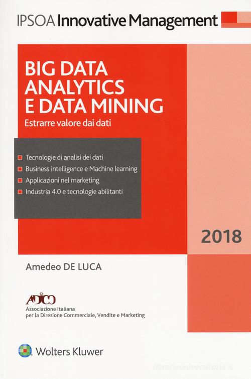 Big data analitycs e data mining. Estrarre valore dai dati. Con ebook di Amedeo De Luca edito da Ipsoa