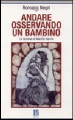 Andare osservando un bambino. La lezione di Martha Harris di Romana Negri edito da Borla