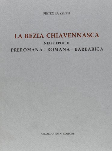La rezia Chiavennasca (rist. anast. 1909) di Pietro Buzzetti edito da Forni