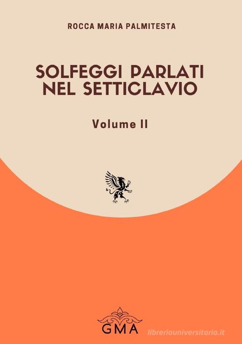 Solfeggi parlati nel setticlavio. Nuova ediz. vol. 2 di Rocca Maria Palmitesta edito da GMA