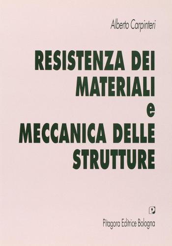Resistenza dei materiali e meccanica delle strutture di Alberto Carpinteri edito da Pitagora