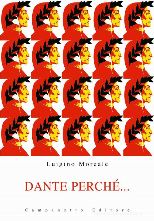 Dante perché... Guida alla lettura della Divina Commedia di Luigino Moreale edito da Campanotto