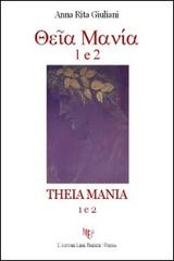 Theia mania 1 e 2 di A. Rita Giuliani edito da L'Autore Libri Firenze