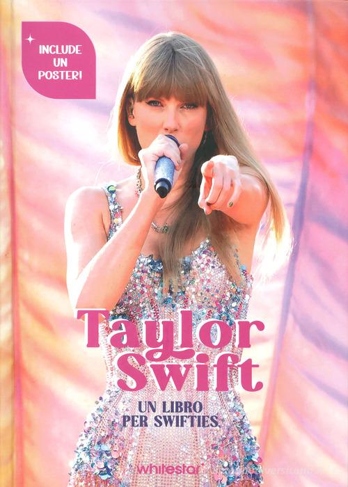 Taylor Swift. Un libro per swifties di Francesca Pavesi edito da White Star