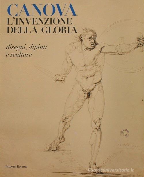 Canova. L'invenzione della gloria. Disegni, dipinti e sculture di Giuliana Ericani, Francesco Leone edito da Palombi Editori