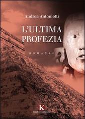 L' ultima profezia di Andrea Antoniotti edito da Kimerik