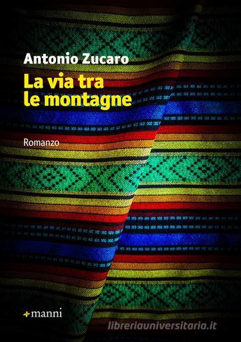 La via tra le montagne di Antonio Zucaro edito da Manni