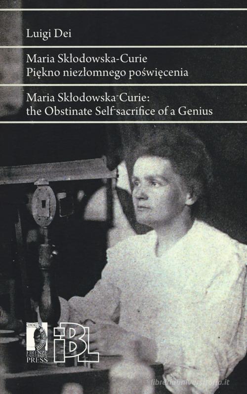 Maria Sklodowska Curie. Piekno niezlomnego poswiecenia. Ediz. polacca e inglese di Luigi Dei edito da Firenze University Press