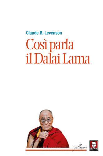 Così parla il Dalai Lama. Nuova ediz. di Claude B. Levenson edito da Lindau