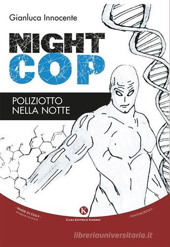 Nightcop. Poliziotto nella notte di Gianluca Innocente edito da Kimerik