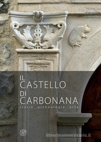 Il castello di Carbonana. Storia archeologia arte edito da All'Insegna del Giglio