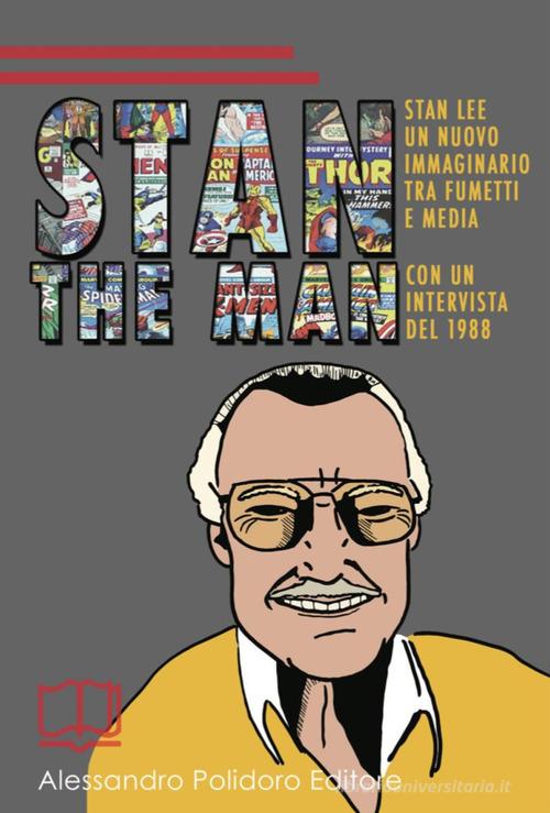 Stan the Man. Un nuovo immaginario tra fumetti e media di Lorenzo Di Paola, Gino Frezza, Mario Tirino edito da Alessandro Polidoro Editore