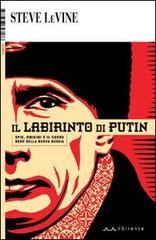 Il labirinto di Putin. Spie, omicidi e il cuore nero della nuova Russia di Steve Levine edito da Il Sirente