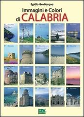 Immagini e colori di Calabria di Egidio Bevilacqua edito da La Dea