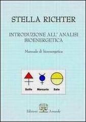 Introduzione all'analisi bioenergetica. Manuale bioenergetica di Stella Richter edito da Amande