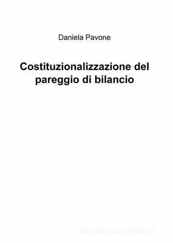 Costituzionalizzazione del pareggio di bilancio di Daniela Pavone edito da ilmiolibro self publishing