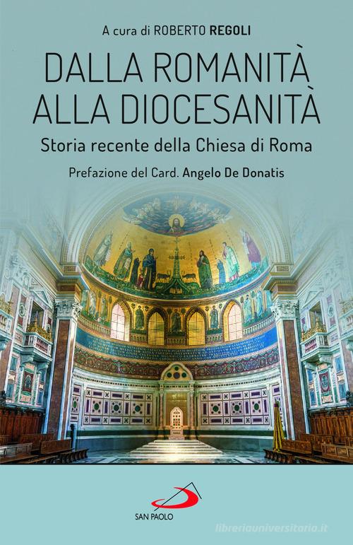 Dalla romanità alla diocesanità. Storia recente della Chiesa di Roma edito da San Paolo Edizioni