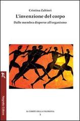 L' invenzione del corpo. Dalle membra disperse all'organismo di Cristina Zaltieri edito da Negretto