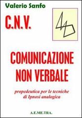 C.N.V. Comunicazione non verbale. Propedeutica per le tecniche di ipnosi analogica di Valerio Sanfo edito da AEMETRA