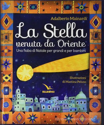 La stella venuta da Oriente. Una fiaba di Natale per grandi e per bambini di Adalberto Mainardi edito da Editrice Elledici
