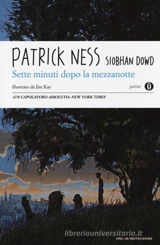 Sette minuti dopo la mezzanotte di Patrick Ness, Siobhan Dowd edito da Mondadori