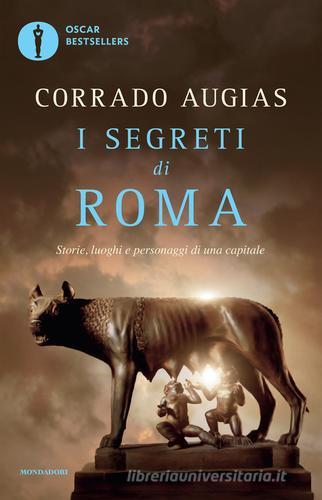 I segreti di Roma. Storie, luoghi e personaggi di una capitale di Corrado Augias edito da Mondadori