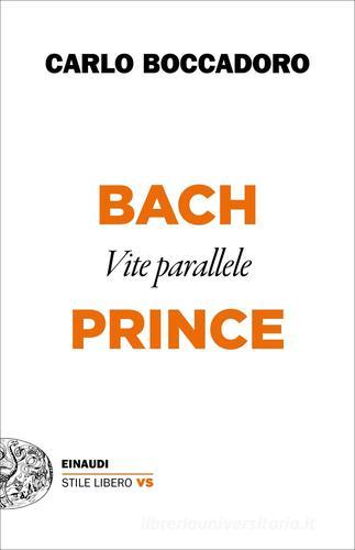 Bach e Prince. Vite parallele di Carlo Boccadoro edito da Einaudi