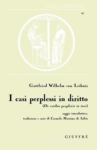 I casi perplessi in diritto. De casibus perplexis di Gottfried Wilhelm Leibniz edito da Giuffrè