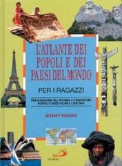 L' atlante dei popoli e dei paesi del mondo per i ragazzi. Per viaggiare nel mondo e conoscere popoli e paesi vicini e lontani di Jenny Wood edito da San Paolo Edizioni