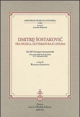 Dmitrij Sostakovic tra musica, letteratura e cinema. Atti del Convegno internazionale (Udine, 15-17 dicembre 2005) edito da Olschki