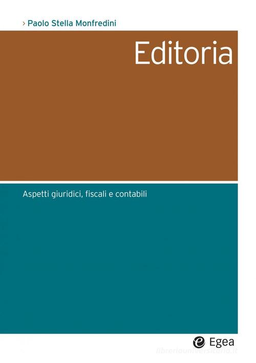 Editoria. Aspetti giuridici contabili e fiscali di Paolo Stella Monfredini edito da EGEA