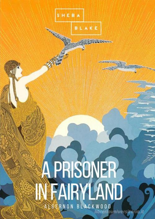 Libro A prisoner in fairyland di Algernon Blackwood di StreetLib