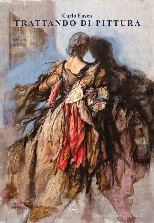 Trattando di pittura di Carlo Fusca edito da L'Arco e la Corte (Bari)