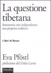 La questione tibetana. Autonomia non indipendenza: una proposta realista di Eva Pföstl edito da Marsilio