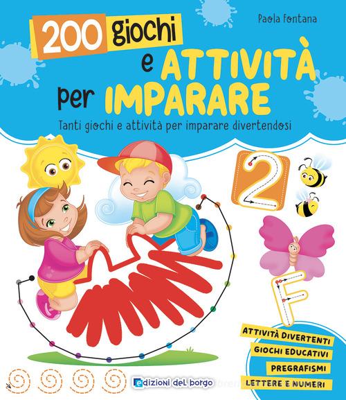 200 giochi e attività per imparare. Ediz. a colori di Paola Fontana edito da Edizioni del Borgo