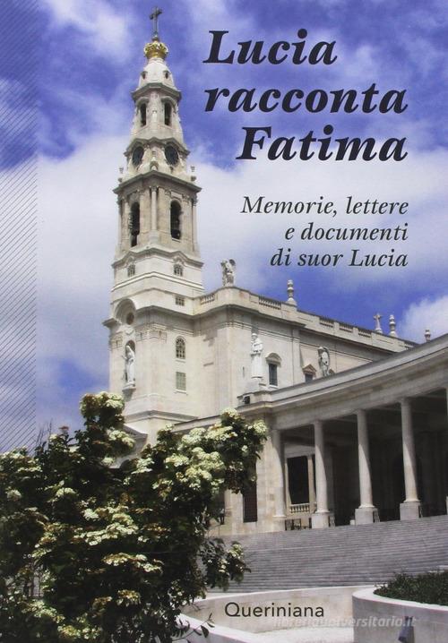 Lucia racconta Fatima. Memorie, lettere e documenti di suor Lucia di Lucia (suor) edito da Queriniana
