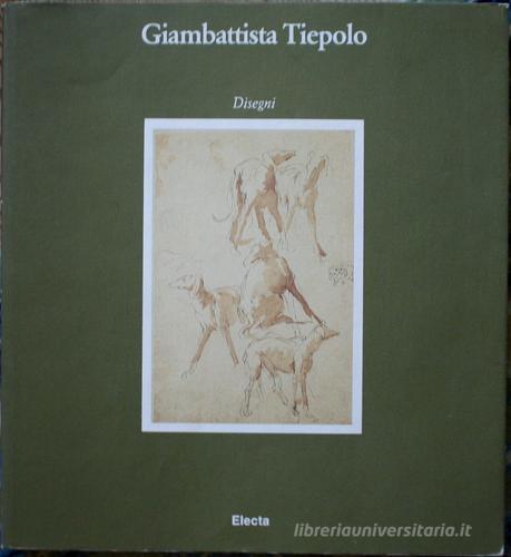 Giambattista Tiepolo. Disegni. Catalogo della mostra (Trieste, 1988) edito da Electa Mondadori