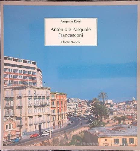 Antonio e Pasquale Francesconi di Pasquale Rossi edito da Electa Napoli