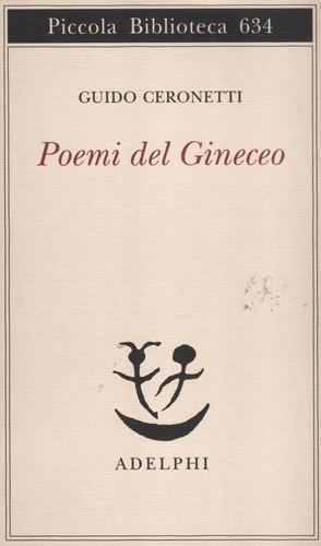Poemi del Gineceo di Guido Ceronetti edito da Adelphi