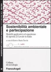 Sostenibilità ambientale e partecipazione. Modelli applicativi ed esperienze di Agenda 21 Locale in Italia edito da Franco Angeli