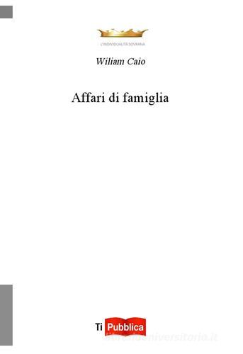 Affari di famiglia di Wiliam Caio edito da Lampi di Stampa