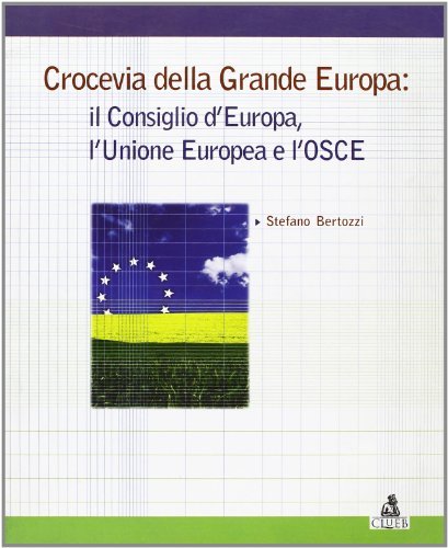 Crocevia della grande Europa: il Consiglio d'Europa, l'Unione Europea e l'Osce di Stefano Bertozzi edito da CLUEB
