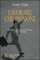 Lavorare, che passione. Una spietata satira del mondo del lavoro e delle sue stranezze di Giorgio Zoppi edito da L'Autore Libri Firenze