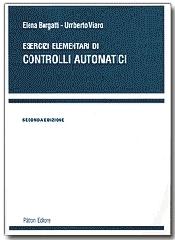 Esercizi elementari di controlli automatici di Elena Borgatti, Umberto Viaro edito da Pàtron