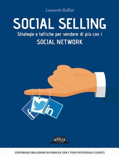 Social selling. Strategie e tattiche per vendere di più con i social network di Leonardo Bellini edito da Flaccovio Dario
