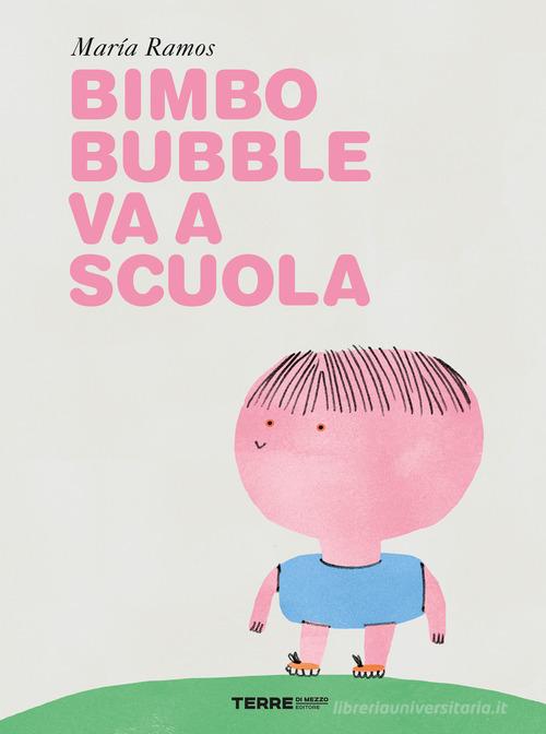 Bimbo Bubble va a scuola. Ediz. a colori di Maria Ramos edito da Terre di Mezzo