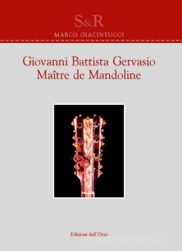 Giovanni Battista Gervasio. Maître de mandoline. Ediz. bilingue di Marco Giacintucci edito da Edizioni dell'Orso