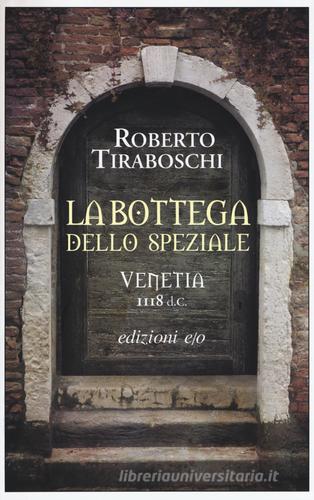 La bottega dello speziale. Venetia 1118 d. C. di Roberto Tiraboschi edito da E/O