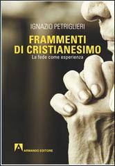 Frammenti di cristianesimo. La fede come esperienza di Ignazio Petriglieri edito da Armando Editore