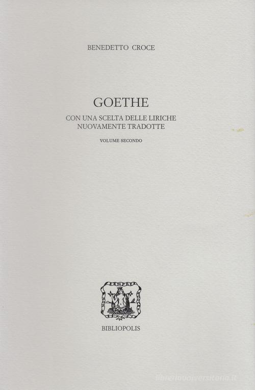 Goethe. Con una scelta delle liriche nuovamente tradotte di Benedetto Croce edito da Bibliopolis